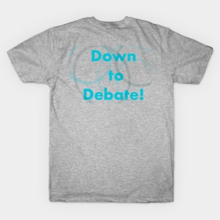 Down to debate tee T-Shirt